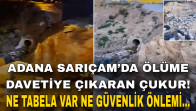 ADANA SARIÇAM’DA ÖLÜME DAVETİYE ÇIKARAN ÇUKUR! NE TABELA VAR NE GÜVENLİK ÖNLEMİ…