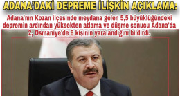 SAĞLIK BAKANI KOCA’DAN, ADANA’DAKİ DEPREME İLİŞKİN AÇIKLAMA: DEPREMİN ARDINDAN YÜKSEKTEN ATALAMA VE DÜŞME SONUCU ADANA’DA 2, OSMANİYE’DE 6 KİŞİNİN YARALANDI