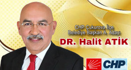 CHP’DEN ÇUKUROVA İLÇESİNİN GÜÇLÜ VE BAŞARILI BELEDİYE BAŞKAN ADAY ADAYI DR. HALİT ATİK