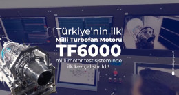 TÜRKİYE’NİN İLK MİLLİ TURBOFAN UÇAK MOTORU TF6000 BAŞARIYLA ÇALIŞTIRILDI