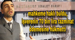 İŞTEN TAZMİNATSIZ ÇIKARILAN DEPREMZEDE HUKUK MÜCADELESİNİ KAZANDI