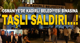 OSMANİYE’DE KADİRLİ BELEDİYESİ BİNASINA TAŞLI SALDIRI…!