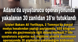 Adana’da uyuşturucu operasyonunda yakalanan 30 zanlıdan 16’sı tutuklandı