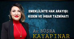 EMEKLİLİKTE HAK ARAYIŞI: KIDEM VE İHBAR TAZMİNATI