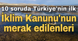 10 soruda Türkiye’nin ilk İklim Kanunu’nun merak edilenleri