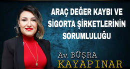 ARAÇ DEĞER KAYBI VE SİGORTA ŞİRKETLERİNİN SORUMLULUĞU