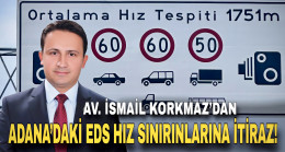 AV. İSMAİL KORKMAZ’DAN ADANA’DAKİ EDS HIZ SINIRINLARINA İTİRAZ!