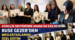 GÜZELLİK SEKTÖRÜNDE ADANA’DA KAŞ DEVRİMİ: BUSE GEZER’DEN MESLEKTAŞLARINA ÖZEL EĞİTİM