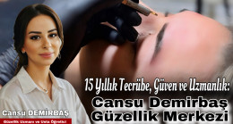 15 Yıllık Tecrübe, Güven ve Uzmanlık: Cansu Demirbaş Güzellik Merkezi