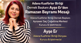 Adana Kuaförler Birliği Dernek Başkanı Ayşe Er’den Ramazan Bayramı Mesajı