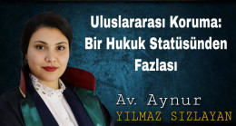 Uluslararası Koruma: Bir Hukuk Statüsünden Fazlası