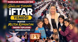 KARSLILAR MAHALLESİ’NDE GÖNÜLLERE DOKUNAN İFTAR YEMEĞİ: MUHTAR MELTEM KOPARAN’DAN TAKDİR TOPLAYAN ORGANİZASYON