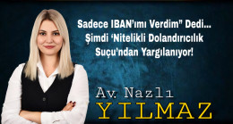 Sadece IBAN’ımı Verdim” Dedi… Şimdi ‘Nitelikli Dolandırıcılık Suçu’ndan Yargılanıyor!