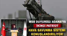 MSB DUYURDU: ADANA’YA İKİNCİ PATRİOT HAVA SAVUNMA SİSTEMİ KONUŞLANDIRILIYOR
