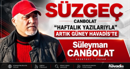 CANBOLAT “HAFTALIK YAZILARIYLA” ARTIK GÜNEY HAVADİS’TE