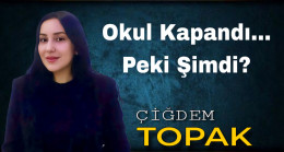 Okul Kapandı… Peki Şimdi?