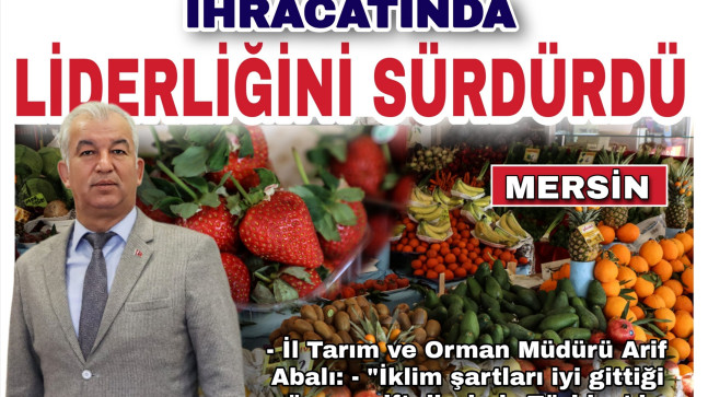 MERSİN, YAŞ MEYVE SEBZE İHRACATINDA LİDERLİĞİNİ SÜRDÜRDÜ
