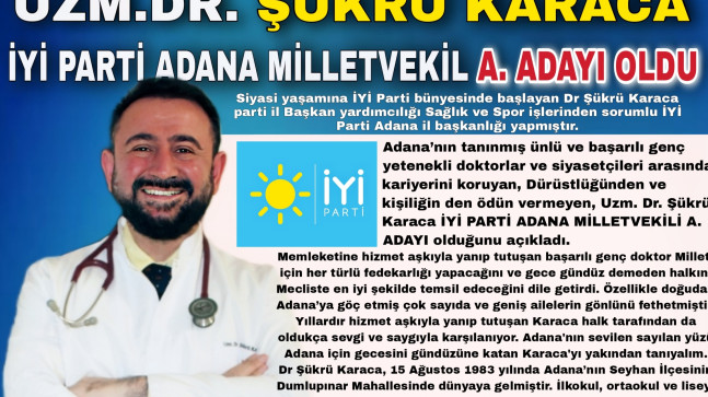 UZM.DR. ŞÜKRÜ KARACA İYİ PARTİ ADANA MİLLETVEKİL A. ADAYI OLDU