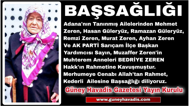 AK PARTİ Sarıçam İlçe Başkan Yardımcısı Sayın, Muzaffer Zeren’in Muhterem Annesi BEDRİYE ZEREN Hakk’ın Rahmetine Kavuşmuştur.