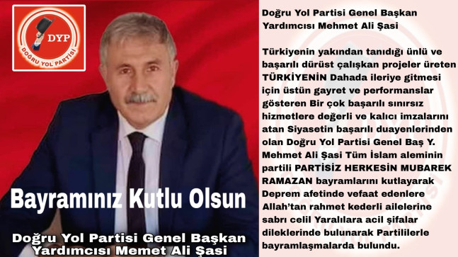 DOĞRUYOL PARTİSİ GENEL BAŞKAN YARDIMCISI MEHMET ALİ ŞASİ’DEN RAMAZAN BAYRAMI MESAJI