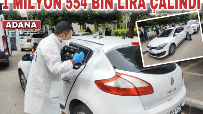 ADANA’DA PARK HALİNDEKİ ARACIN CAMI KIRILARAK İÇİNDEKİ 1 MİLYON 554 BİN LİRA ÇALINDI