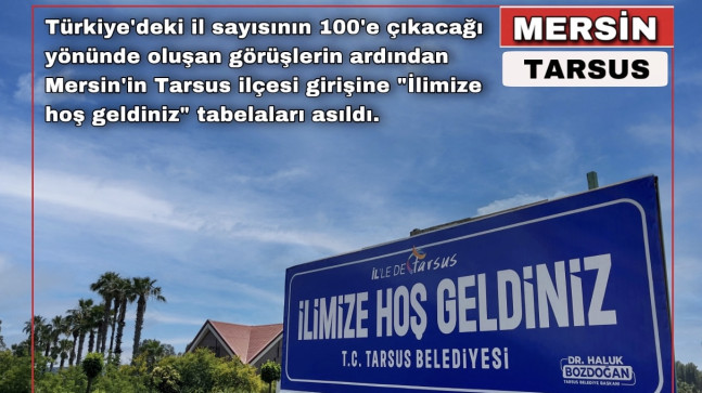 MERSİN’iN TARSUS İLÇESİNDE “İLİMİZE HOŞ GELDİNİZ” TABELALARI ASILDI