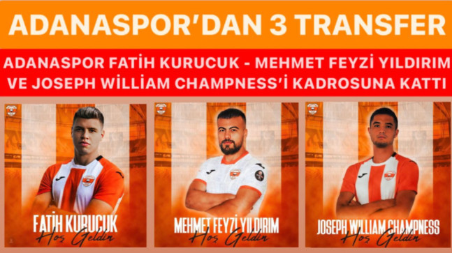 ADANASPOR’DAN 3 TRANSFER ADANASPOR FATİH KURUCUK – MEHMET FEYZİ YILDIRIM VE JOSEPH WİLLİAM CHAMPNESS’İ KADROSUNA KATTI