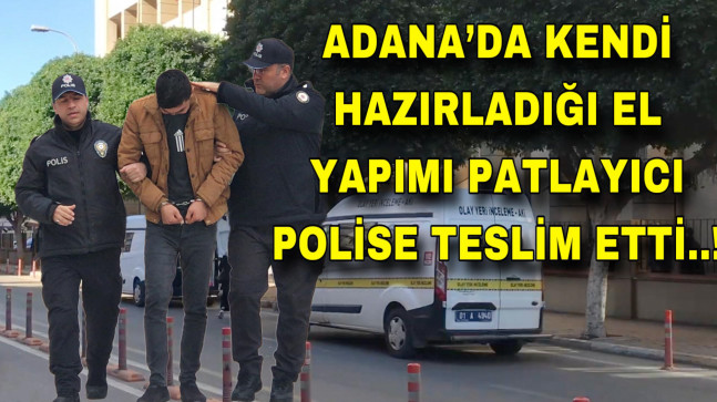 ADANA’DA KENDİ HAZIRLADIĞI EL YAPIMI PATLAYICI POLİSE TESLİM ETTİ..!