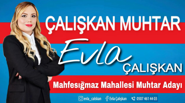ÇALIŞKAN MAHALLE MUHTAR ADAYI EVLA ÇALIŞKAN