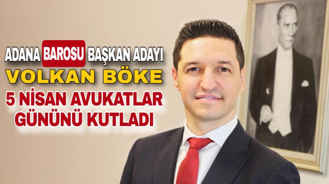 ADANA BAROSU BAŞKAN ADAYI VOLKAN BÖKE 5 NİSAN AVUKATLAR GÜNÜNÜ KUTLADI