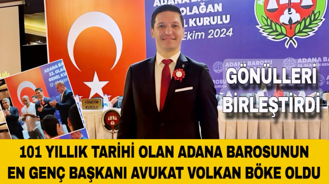 101 YILLIK TARİHİ OLAN ADANA BAROSUNUN EN GENÇ BAŞKANI AVUKAT VOLKAN BÖKE OLDU