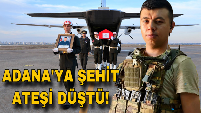 ŞEHİT UZMAN ÇAVUŞ EREN KIZILDAĞ’IN CENAZESİ ADANA’YA GETİRİLDİ