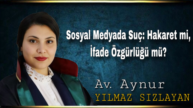 Sosyal Medyada Suç: Hakaret mi, İfade Özgürlüğü mü?