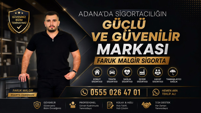 ADANA’DA SİGORTACILIĞIN GÜÇLÜ VE GÜVENİLİR MARKASI: FARUK MALGİR SİGORTA
