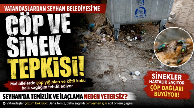 Vatandaşlardan Seyhan Belediyesi’ne Çöp ve Sinek Tepkisi…!