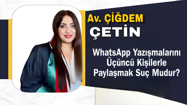 WhatsApp Yazışmalarını Üçüncü Kişilerle Paylaşmak Suç Mudur?