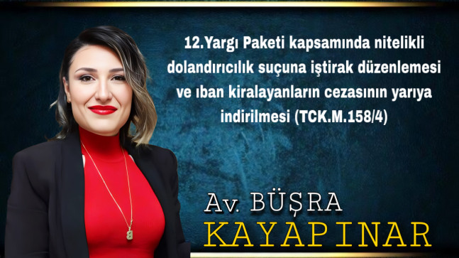12.Yargı Paketi kapsamında nitelikli dolandırıcılık suçuna iştirak düzenlemesi ve ıban kiralayanların cezasının yarıya indirilmesi (TCK.M.158/4)