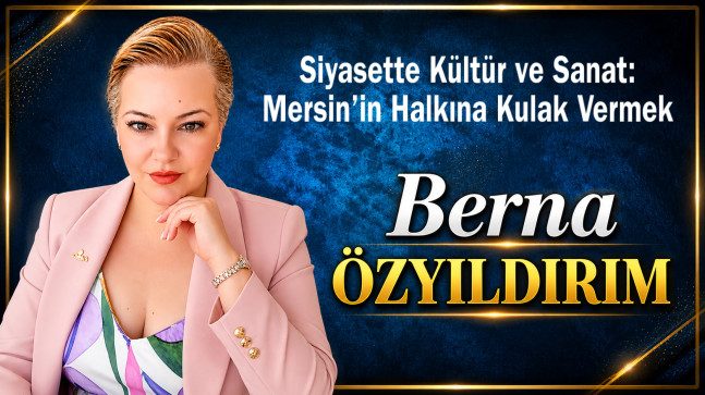 Siyasette Kültür ve Sanat: Mersin’in Halkına Kulak Vermek