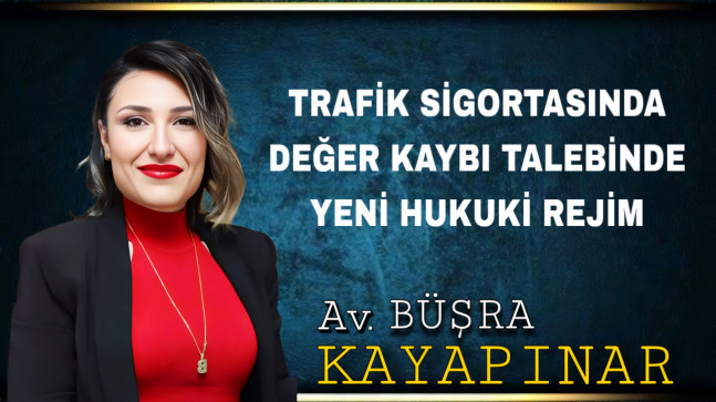 TRAFİK SİGORTASINDA DEĞER KAYBI TALEBİNDE YENİ HUKUKİ REJİM