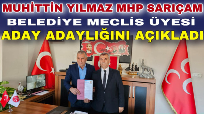MUHİTTİN YILMAZ MHP SARIÇAM BELEDİYE MECLİS ÜYESİ ADAY ADAYLIĞINI AÇIKLADI