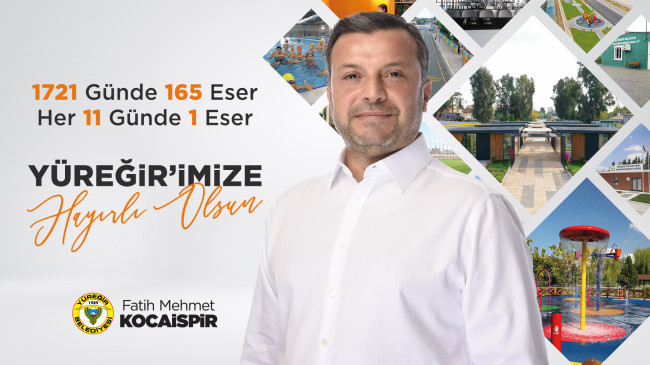 YÜREĞİR’E HER 11 GÜNDE 1 ESER BAŞKAN KOCAİSPİR İLE YÜREĞİR’İN ÇEHRESİ DEĞİŞTİ