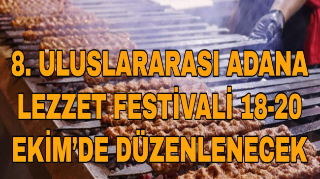 8. ULUSLARARASI ADANA LEZZET FESTİVALİ 18-20 EKİM’DE DÜZENLENECEK
