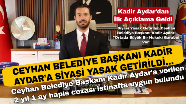 CEYHAN BELEDİYE BAŞKANI KADİR AYDAR’A SİYASİ YASAK GETİRİLDİ…