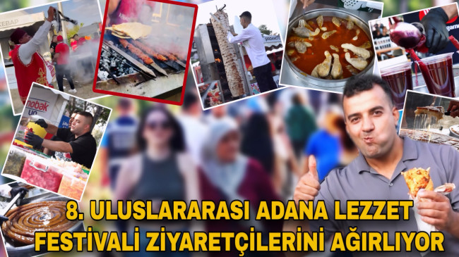 8. ULUSLARARASI ADANA LEZZET FESTİVALİ ZİYARETÇİLERİNİ AĞIRLIYOR