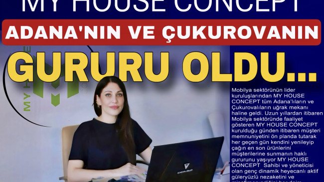 “MY HOUSE CONCEPT” ADANAN’IN VE ÇUKUROVANIN GURURU OLDU…