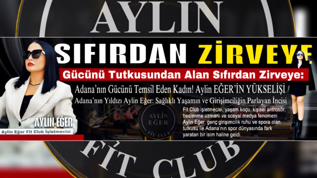 Gücünü Tutkusundan Alan Kadın Sıfırdan Zirveye: Adana’nın Gücünü Temsil Eden! Aylin EĞER’İN YÜKSELİŞİ