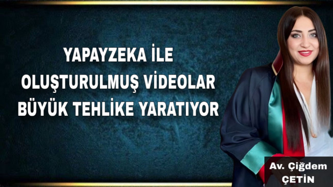 YAPAYZEKA İLE OLUŞTURULMUŞ VİDEOLAR BÜYÜK TEHLİKE YARATIYOR
