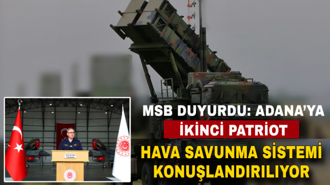 MSB DUYURDU: ADANA’YA İKİNCİ PATRİOT HAVA SAVUNMA SİSTEMİ KONUŞLANDIRILIYOR