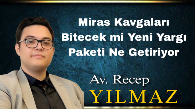 Miras Kavgaları Bitecek mi Yeni Yargı Paketi Ne Getiriyor