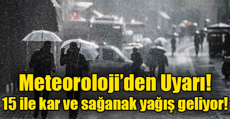 15 ile kar ve sağanak yağış geliyor